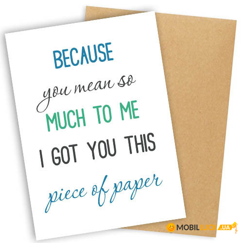    Because you mean so much to me I got you this piece of paper OTK_18M026