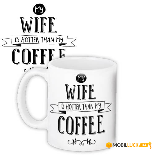    My wife is hotter than my coffee KR_20F004